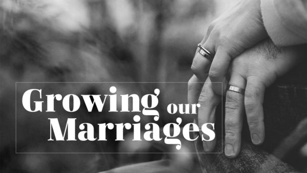 Growing Our Marriages