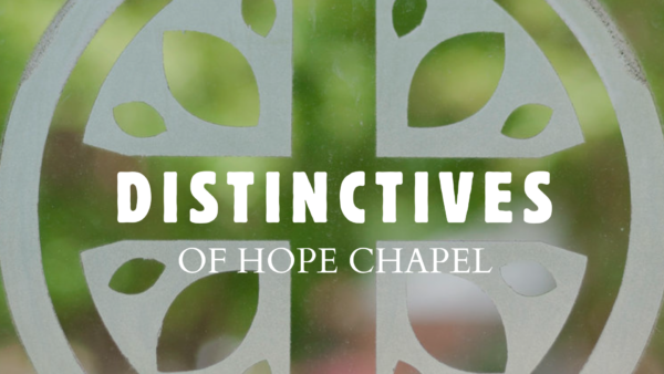 Distinctives of Hope Chapel